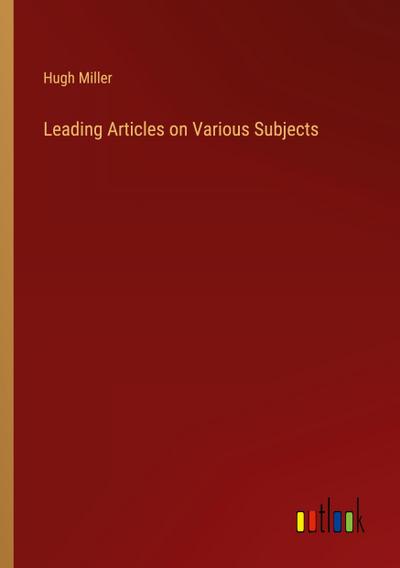 Leading Articles on Various Subjects