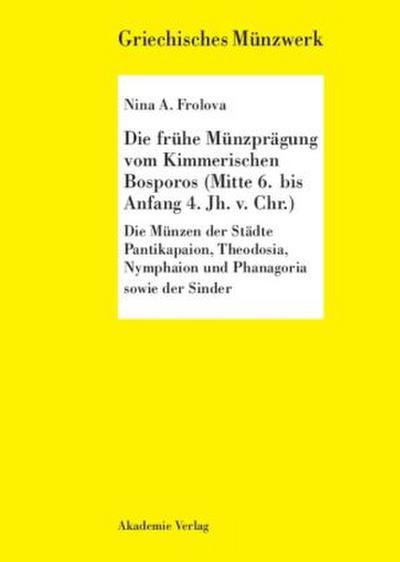 Die frühe Münzprägung vom Kimmerischen Bosporos (Mitte 6. bis Anfang 4. Jh. v. Chr.)