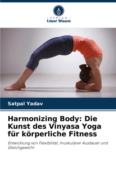 Harmonizing Body: Die Kunst des Vinyasa Yoga für körperliche Fitness