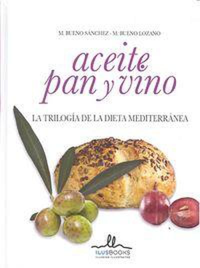 Aceite, pan y vino : la trilogía de la dieta mediterránea
