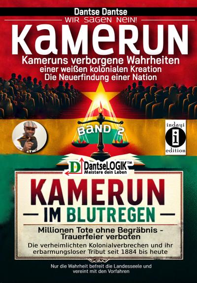 Kamerun, wir sagen Nein: verborgene Wahrheiten einer weißen kolonialen Kreation – die Neuerfindung einer Nation – Kamerun im Blutregen – Millionen Tote ohne Begräbnis, Trauerfeiern verboten - Band 2