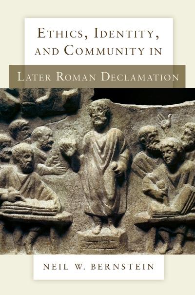 Ethics, Identity, and Community in Later Roman Declamation