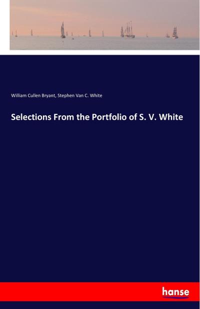 Selections From the Portfolio of S. V. White