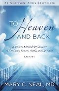 To Heaven and Back: A Doctor's Extraordinary Account of Her Death, Heaven, Angels, and Life Again: A True Story Mary C. Neal M.D. Author