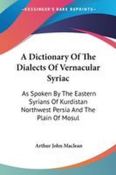 A Dictionary Of The Dialects Of Vernacular Syriac