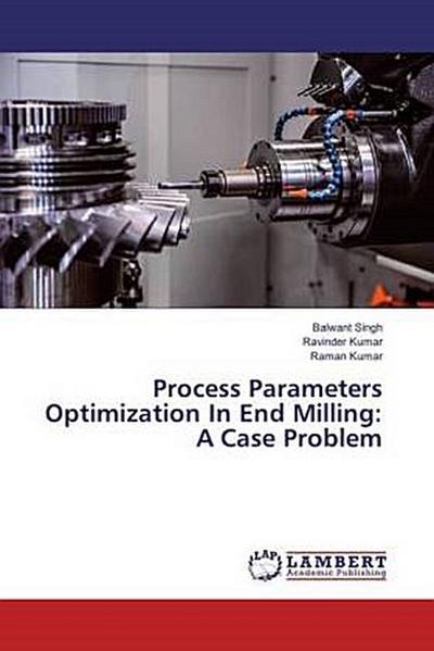 Process Parameters Optimization In End Milling: A Case Problem
