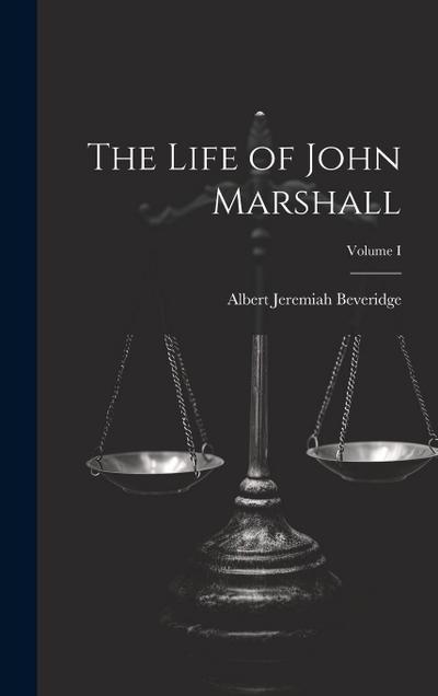 The Life of John Marshall; Volume I
