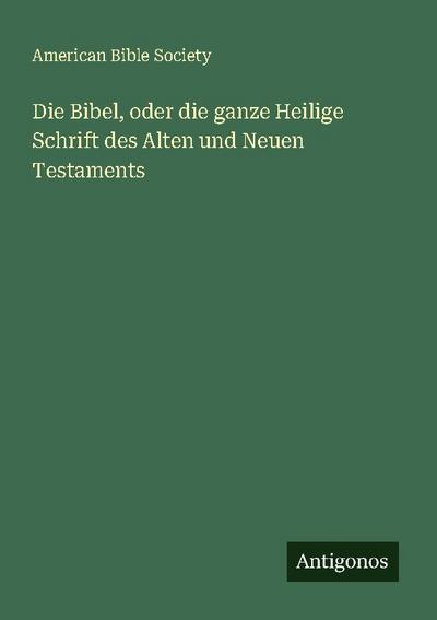Die Bibel, oder die ganze Heilige Schrift des Alten und Neuen Testaments