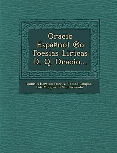 Oracio Espa&#9839;nol &#8471;o Poesias Liricas D. Q. Oracio...