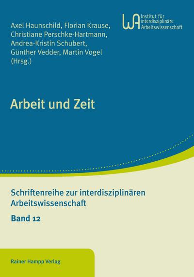 Arbeit und Zeit (Schriftenreihe zur interdisziplinären Arbeitswissenschaft)