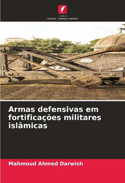 Armas defensivas em fortificações militares islâmicas - Mahmoud Ahmed Darwish