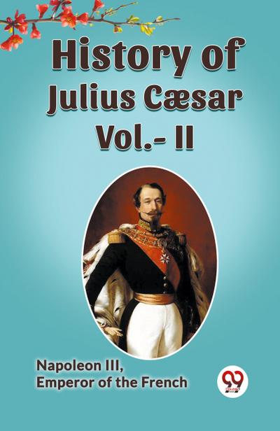 History Of Julius Caesar Vol.- II