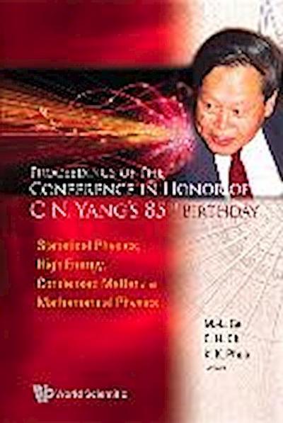 Proceedings of the Conference in Honor of C N Yang’s 85th Birthday: Statistical Physics, High Energy, Condensed Matter and Mathematical Physics