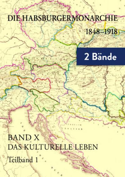 Die Habsburgermonarchie 1848-1918 / Das kulturelle Leben. Akteure - Tendenzen - Ausprägungen, 2 Teile