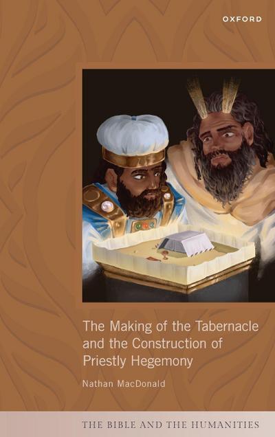 Making of the Tabernacle and the Construction of Priestly Hegemony