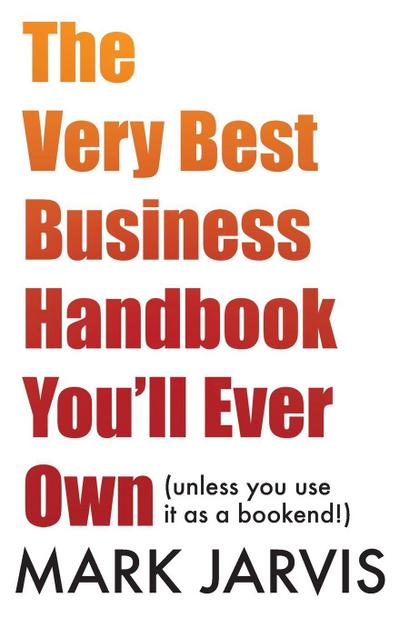 The Very Best Business Handbook You’ll Ever Own (unless you use it as a bookend)