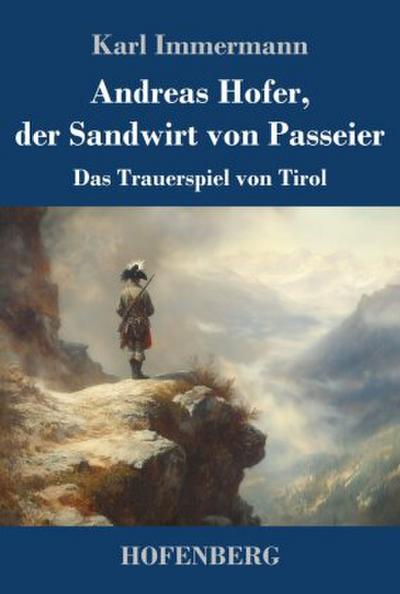 Andreas Hofer, der Sandwirt von Passeier