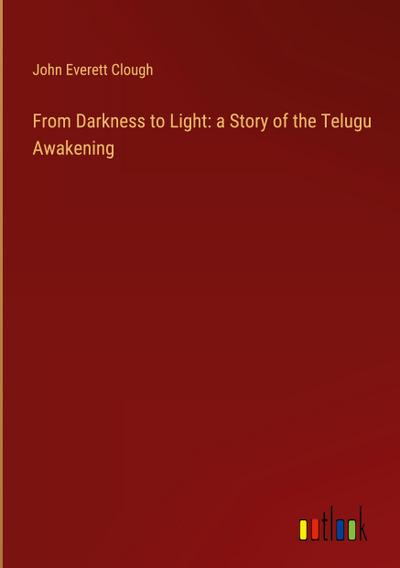 From Darkness to Light: a Story of the Telugu Awakening