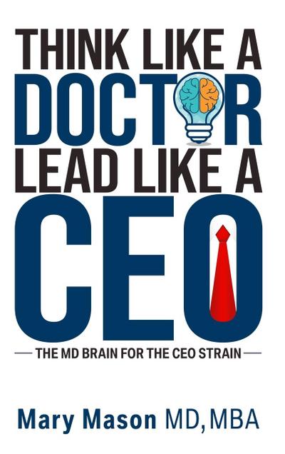 Think like a Doctor, Lead like a CEO