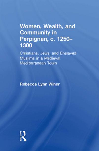 Women, Wealth, and Community in Perpignan, c. 1250-1300