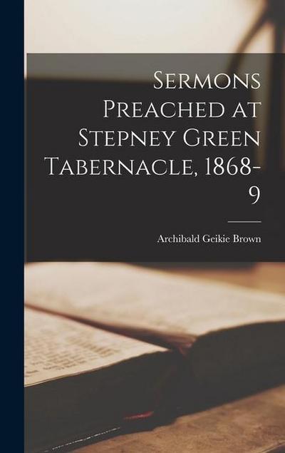 Sermons Preached at Stepney Green Tabernacle, 1868-9