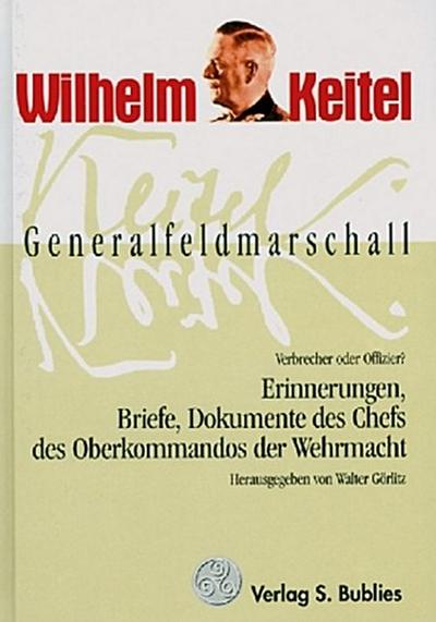 Generalfeldmarschall Keitel - Verbrecher oder Offizier?
