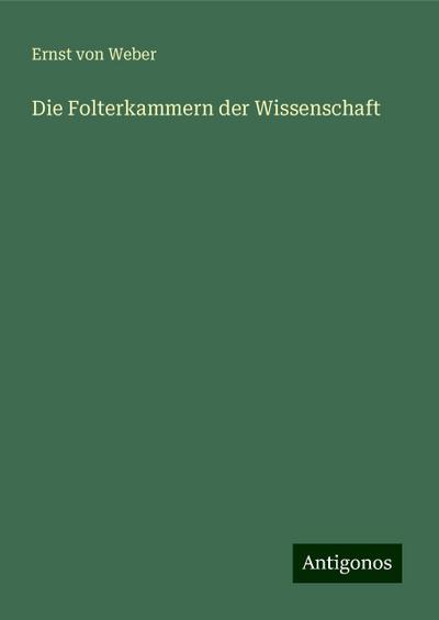 Weber, E: Folterkammern der Wissenschaft