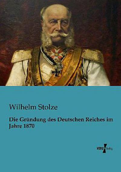 Die Gründung des Deutschen Reiches im Jahre 1870