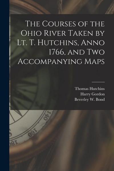 The Courses of the Ohio River Taken by Lt. T. Hutchins, Anno 1766, and Two Accompanying Maps