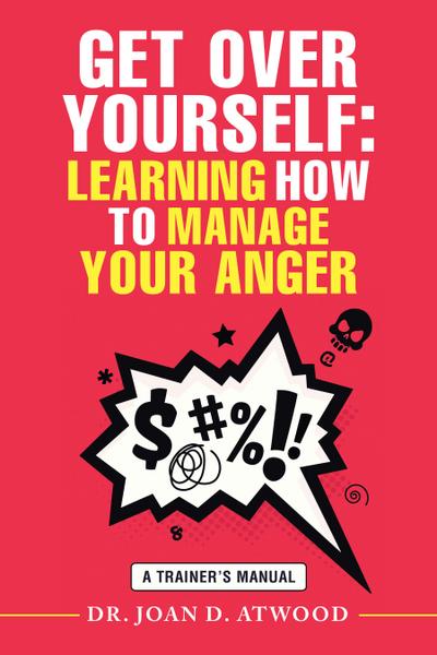 Get over Yourself: Learning How to Manage Your Anger