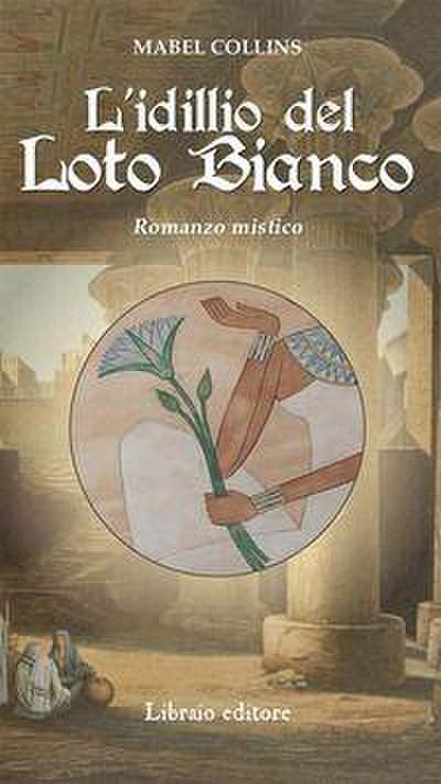 L’ idillio del loto bianco. Romanzo mistico