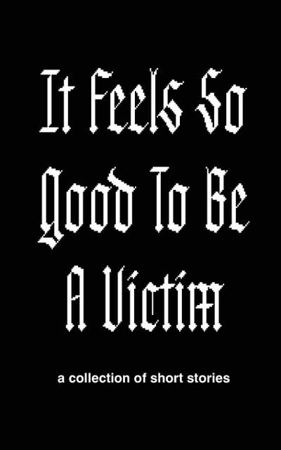 It Feels So Good to Be a Victim