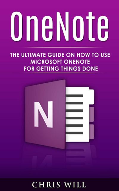 OneNote: The Ultimate Guide on How to Use Microsoft OneNote for Getting Things Done