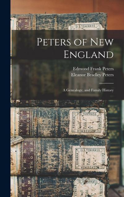 Peters of New England: A Genealogy, and Family History