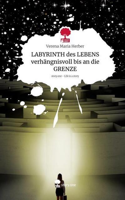 LABYRINTH des LEBENS verhängnisvoll bis an die GRENZE. Life is a Story - story.one