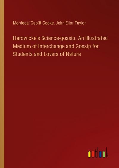 Hardwicke’s Science-gossip. An Illustrated Medium of Interchange and Gossip for Students and Lovers of Nature