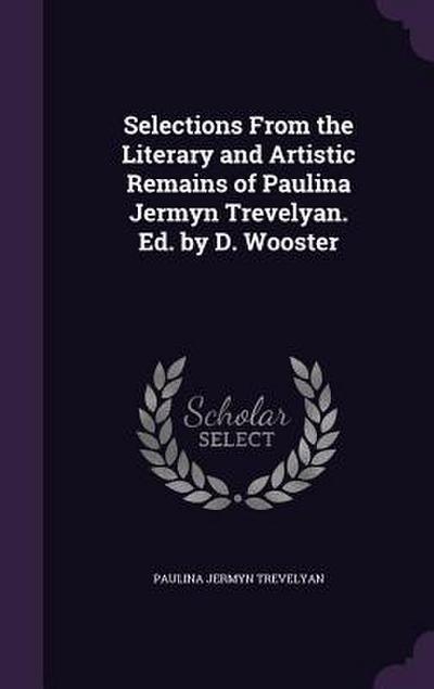 Selections From the Literary and Artistic Remains of Paulina Jermyn Trevelyan. Ed. by D. Wooster
