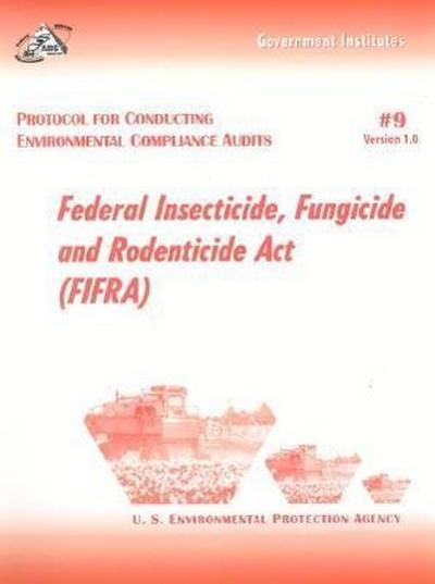 Protocol for Conducting Environmental Compliance Audits: Federal Insecticide, Fungicide and Rodenticide ACT (Fifra)