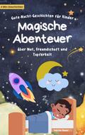 Gute-Nacht-Geschichten für Kinder: Magische Abenteuer über Mut, Freundschaft und Tapferkeit