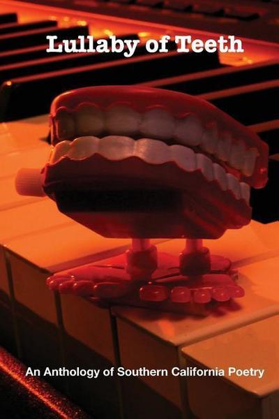Lullaby of Teeth: An Anthology of Southern California Poetry