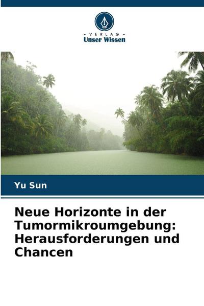 Neue Horizonte in der Tumormikroumgebung: Herausforderungen und Chancen