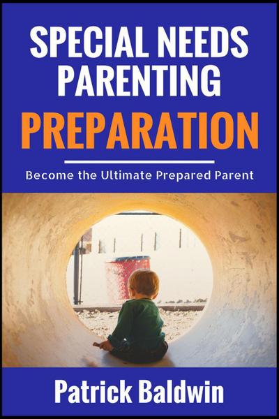 Special Needs Parenting Preparation: Become the Ultimate Prepared Parent