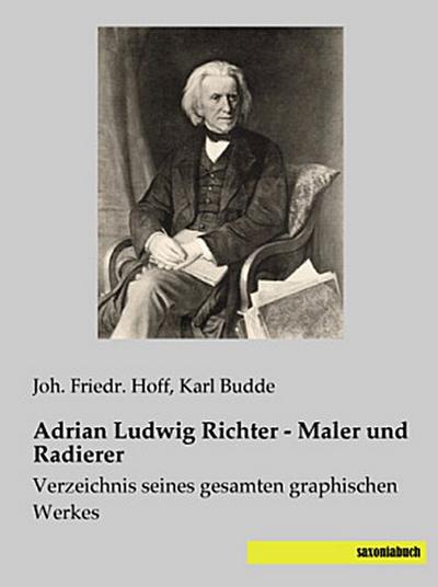 Adrian Ludwig Richter - Maler und Radierer