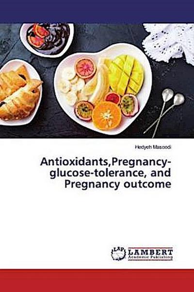 Antioxidants,Pregnancy-glucose-tolerance, and Pregnancy outcome