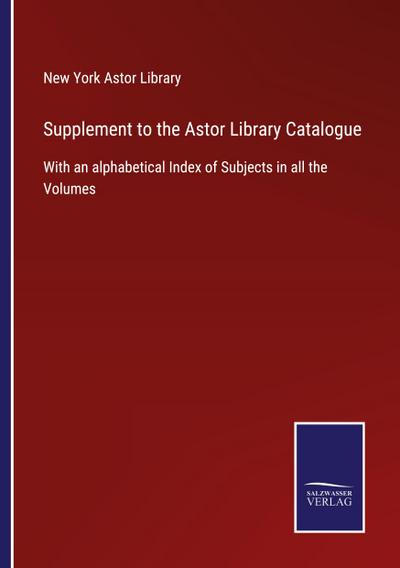 Supplement to the Astor Library Catalogue
