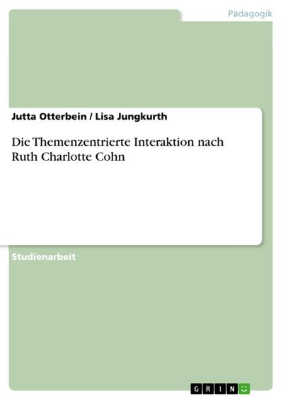 Die Themenzentrierte Interaktion nach Ruth Charlotte Cohn