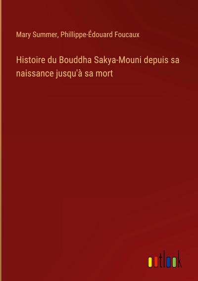 Histoire du Bouddha Sakya-Mouni depuis sa naissance jusqu’à sa mort