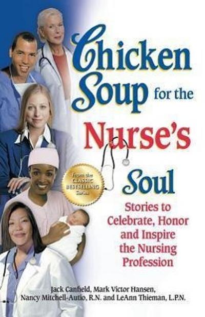 Chicken Soup for the Nurse’s Soul: Stories to Celebrate, Honor and Inspire the Nursing Profession