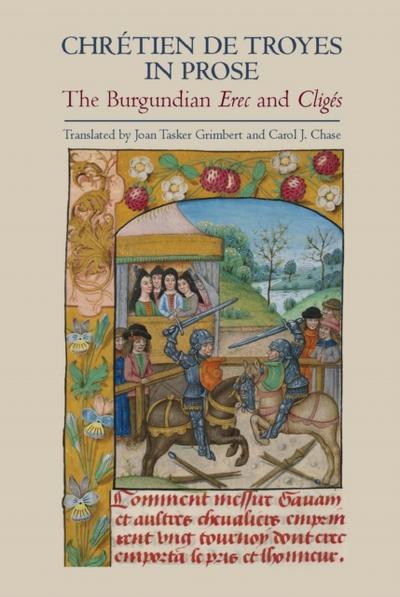 Chrétien de Troyes in Prose: the Burgundian <I>Erec</I> and <I>Cligés</I>