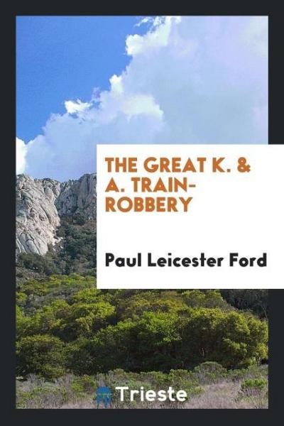 The great K. & A. Train-Robbery